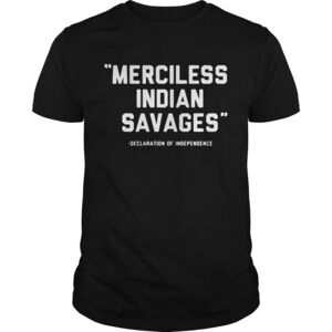 Merciless Indian Savages Declaration Of Independence Shirt